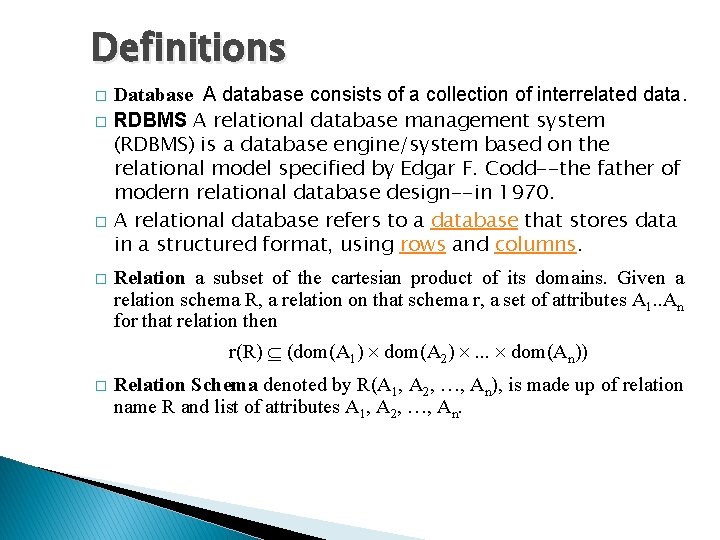Definitions � � Database A database consists of a collection of interrelated data. RDBMS