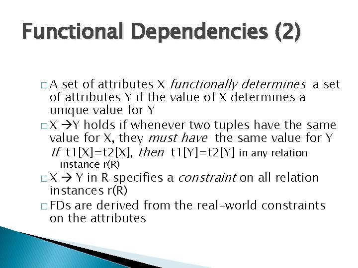 Functional Dependencies (2) set of attributes X functionally determines a set of attributes Y