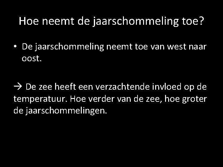 Hoe neemt de jaarschommeling toe? • De jaarschommeling neemt toe van west naar oost.