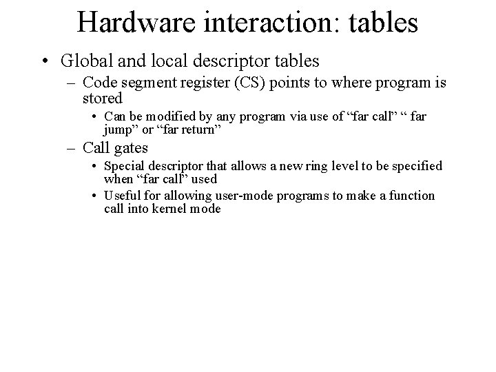 Hardware interaction: tables • Global and local descriptor tables – Code segment register (CS)