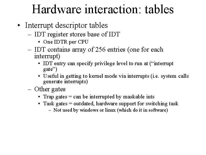 Hardware interaction: tables • Interrupt descriptor tables – IDT register stores base of IDT