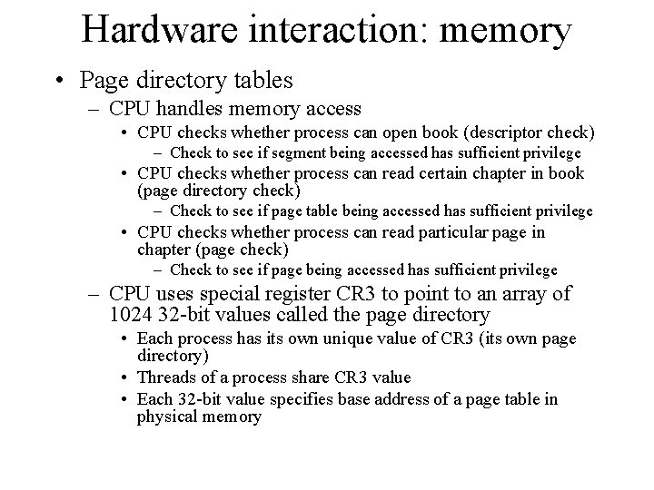 Hardware interaction: memory • Page directory tables – CPU handles memory access • CPU