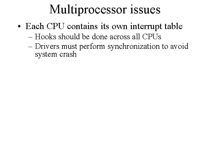 Multiprocessor issues • Each CPU contains its own interrupt table – Hooks should be