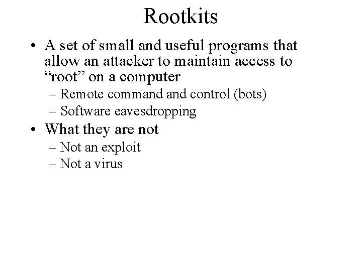 Rootkits • A set of small and useful programs that allow an attacker to