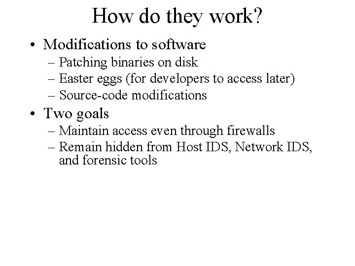 How do they work? • Modifications to software – Patching binaries on disk –