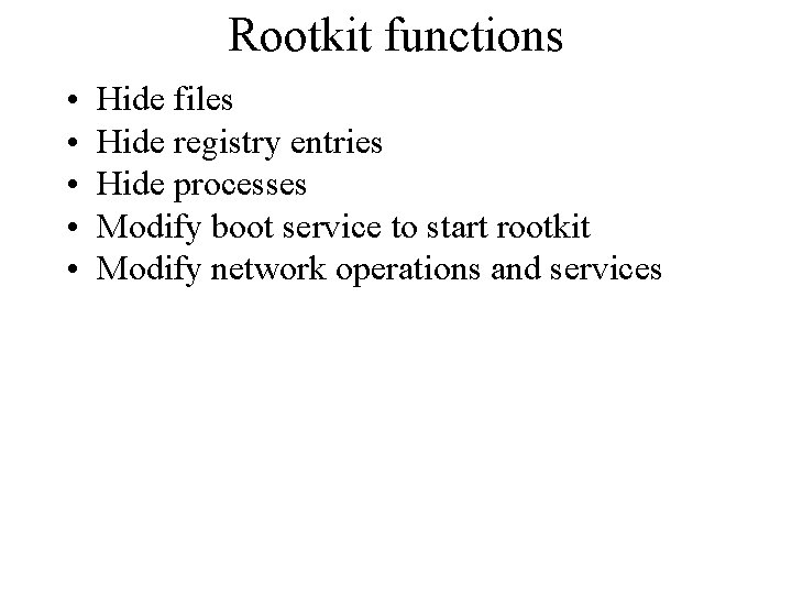 Rootkit functions • • • Hide files Hide registry entries Hide processes Modify boot