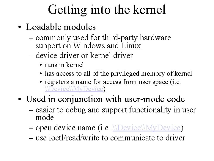 Getting into the kernel • Loadable modules – commonly used for third-party hardware support