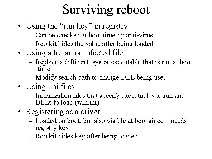 Surviving reboot • Using the “run key” in registry – Can be checked at