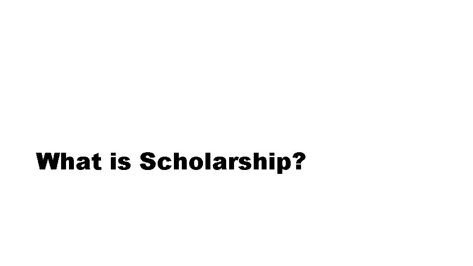 What is Scholarship? 