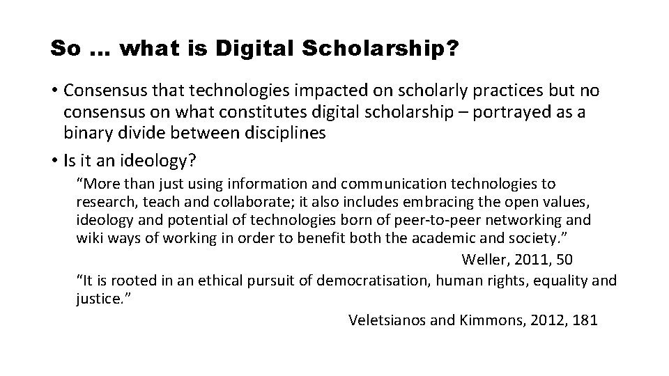 So … what is Digital Scholarship? • Consensus that technologies impacted on scholarly practices