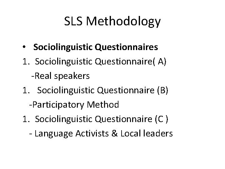 SLS Methodology • Sociolinguistic Questionnaires 1. Sociolinguistic Questionnaire( A) -Real speakers 1. Sociolinguistic Questionnaire