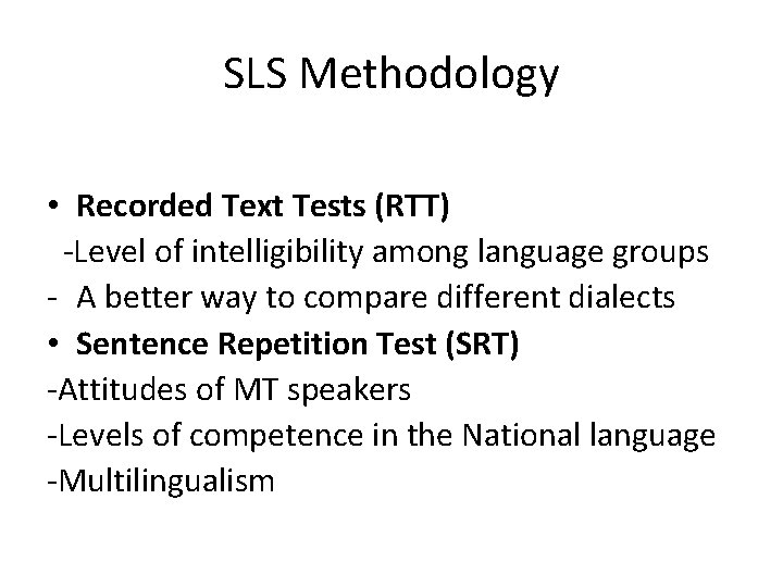 SLS Methodology • Recorded Text Tests (RTT) -Level of intelligibility among language groups -
