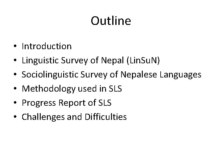 Outline • • • Introduction Linguistic Survey of Nepal (Lin. Su. N) Sociolinguistic Survey