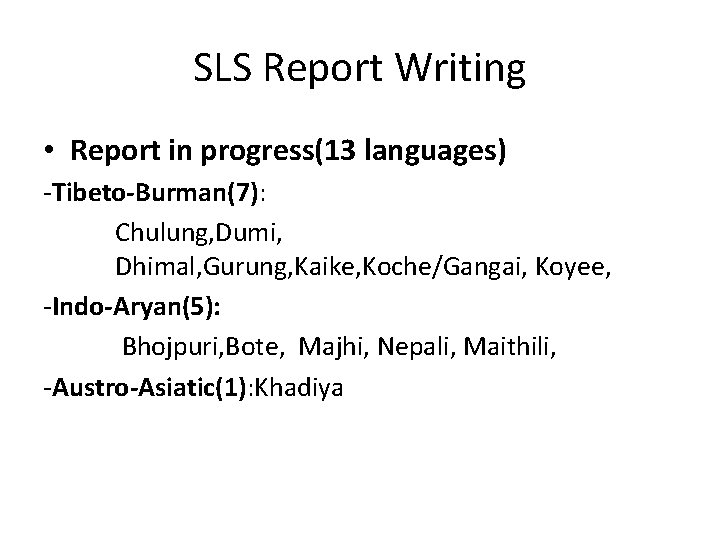 SLS Report Writing • Report in progress(13 languages) -Tibeto-Burman(7): Chulung, Dumi, Dhimal, Gurung, Kaike,