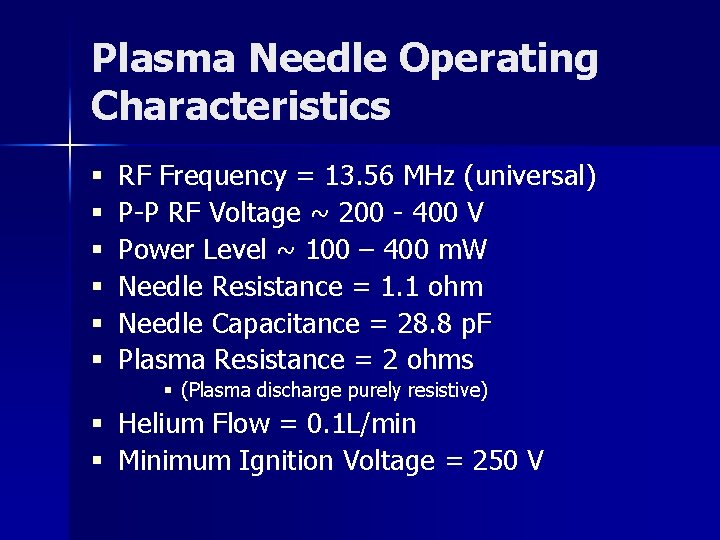 Plasma Needle Operating Characteristics § § § RF Frequency = 13. 56 MHz (universal)
