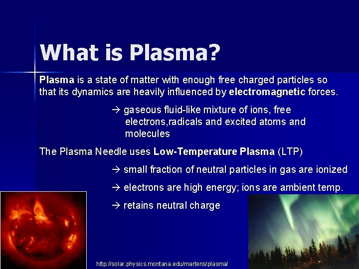 What is Plasma? Plasma is a state of matter with enough free charged particles