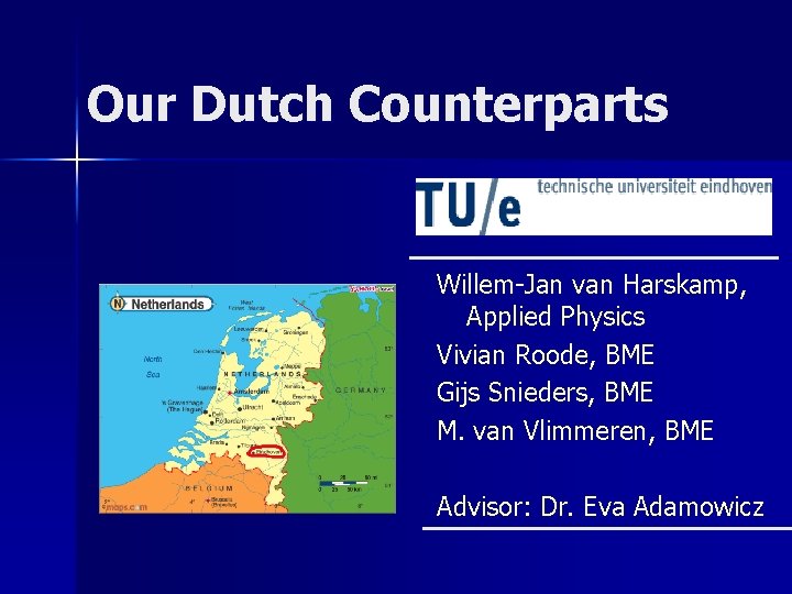 Our Dutch Counterparts Willem-Jan van Harskamp, Applied Physics Vivian Roode, BME Gijs Snieders, BME