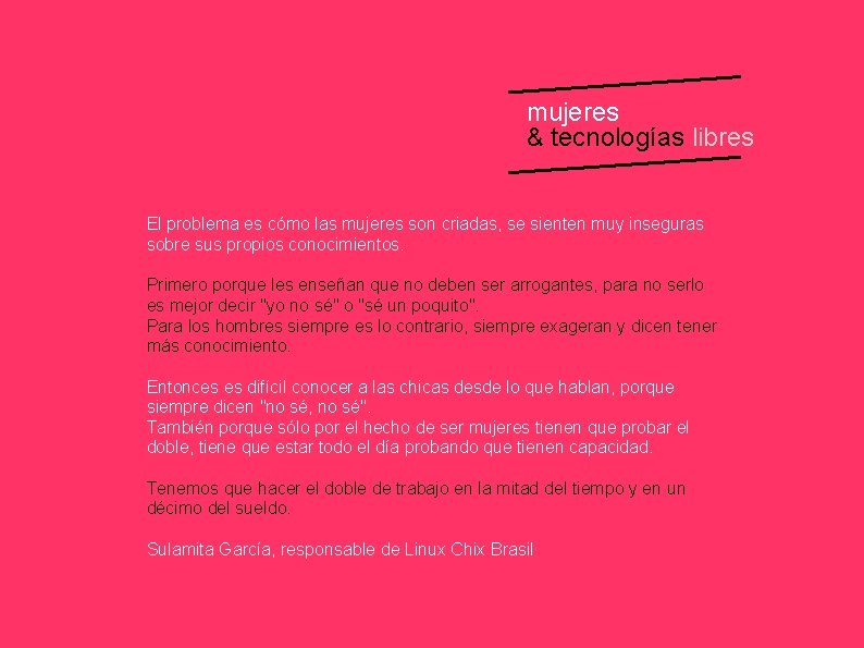 mujeres & tecnologías libres El problema es cómo las mujeres son criadas, se sienten