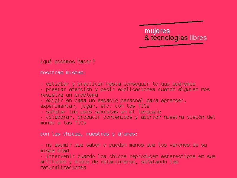 mujeres & tecnologías libres ¿qué podemos hacer? nosotras mismas: - estudiar y practicar hasta