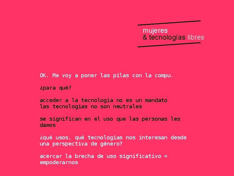 mujeres & tecnologías libres OK. Me voy a poner las pilas con la compu.