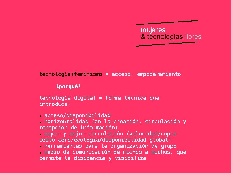 mujeres & tecnologías libres tecnología+feminismo = acceso, empoderamiento ¿porqué? tecnología digital = forma técnica