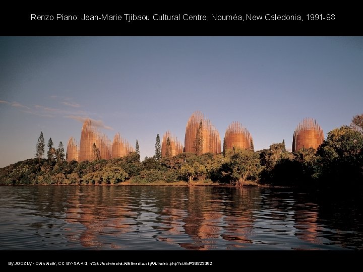 Renzo Piano: Jean-Marie Tjibaou Cultural Centre, Nouméa, New Caledonia, 1991 -98 By JOOZLy -