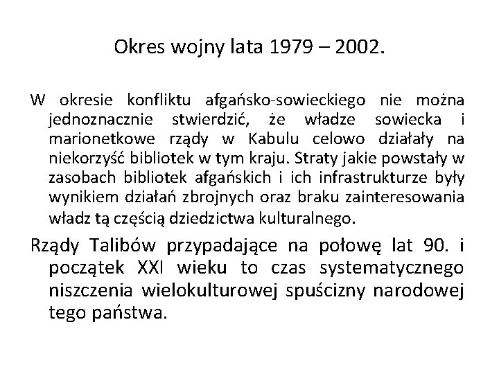 Okres wojny lata 1979 – 2002. W okresie konfliktu afgańsko-sowieckiego nie można jednoznacznie stwierdzić,