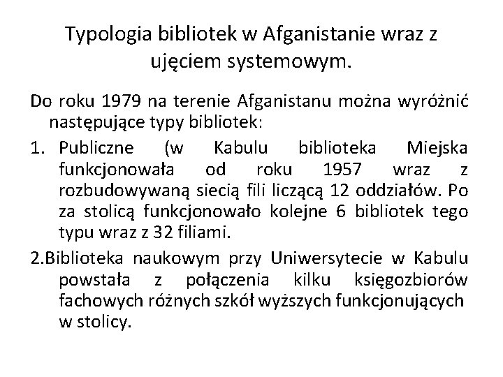 Typologia bibliotek w Afganistanie wraz z ujęciem systemowym. Do roku 1979 na terenie Afganistanu