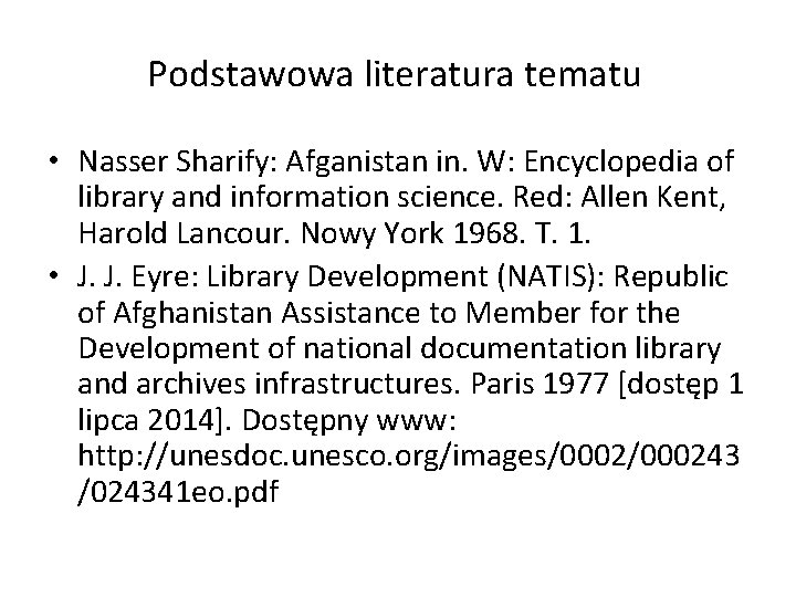 Podstawowa literatura tematu • Nasser Sharify: Afganistan in. W: Encyclopedia of library and information