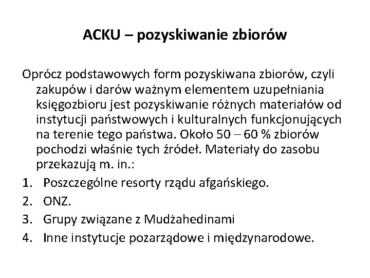 ACKU – pozyskiwanie zbiorów Oprócz podstawowych form pozyskiwana zbiorów, czyli zakupów i darów ważnym