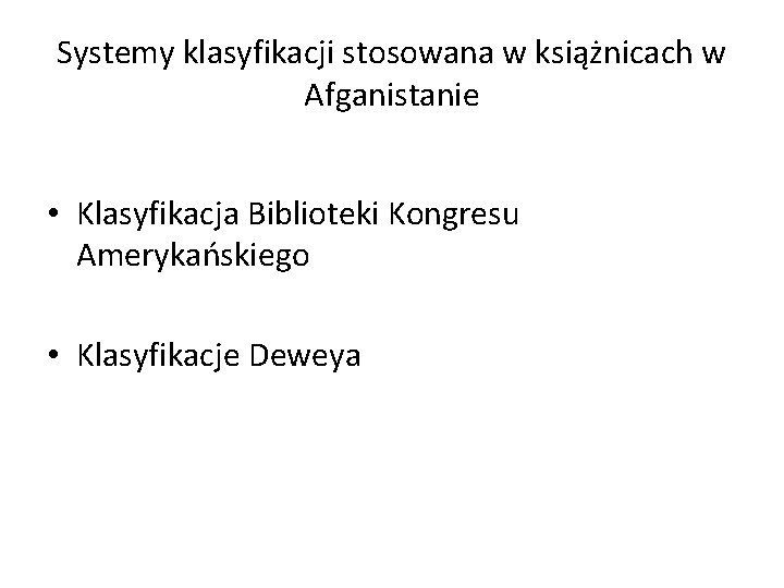 Systemy klasyfikacji stosowana w książnicach w Afganistanie • Klasyfikacja Biblioteki Kongresu Amerykańskiego • Klasyfikacje