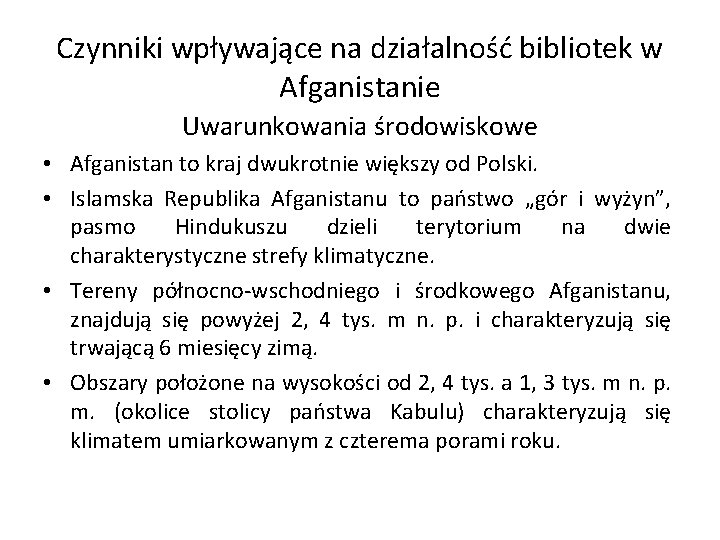 Czynniki wpływające na działalność bibliotek w Afganistanie Uwarunkowania środowiskowe • Afganistan to kraj dwukrotnie