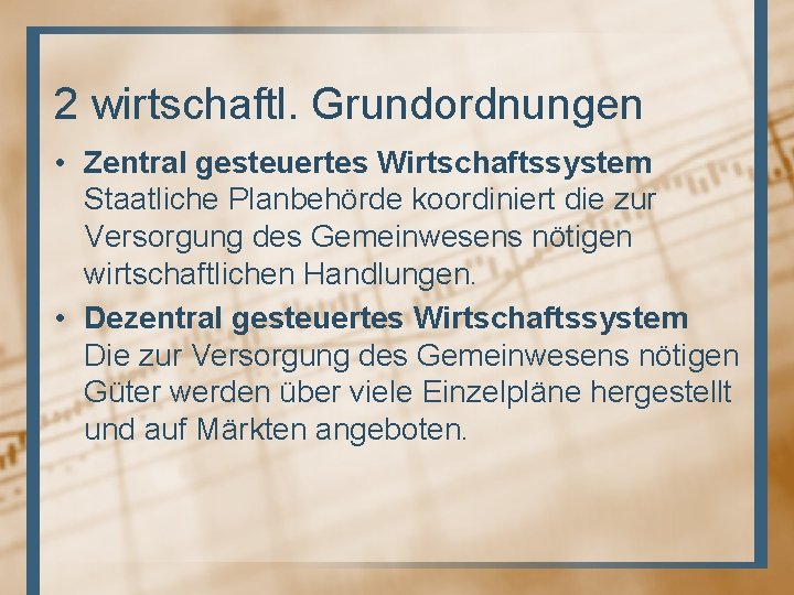 2 wirtschaftl. Grundordnungen • Zentral gesteuertes Wirtschaftssystem Staatliche Planbehörde koordiniert die zur Versorgung des