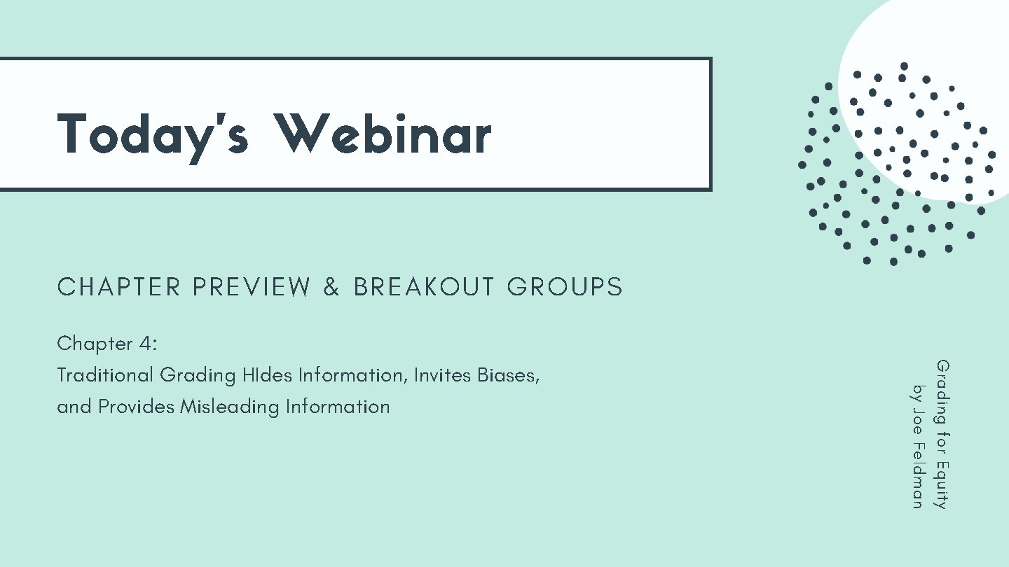 Today's Webinar CHAPTER PREVIEW & BREAKOUT GROUPS Grading for Equity by Joe Feldman Chapter Today's Webinar CHAPTER PREVIEW & BREAKOUT GROUPS Grading for Equity by Joe Feldman Chapter