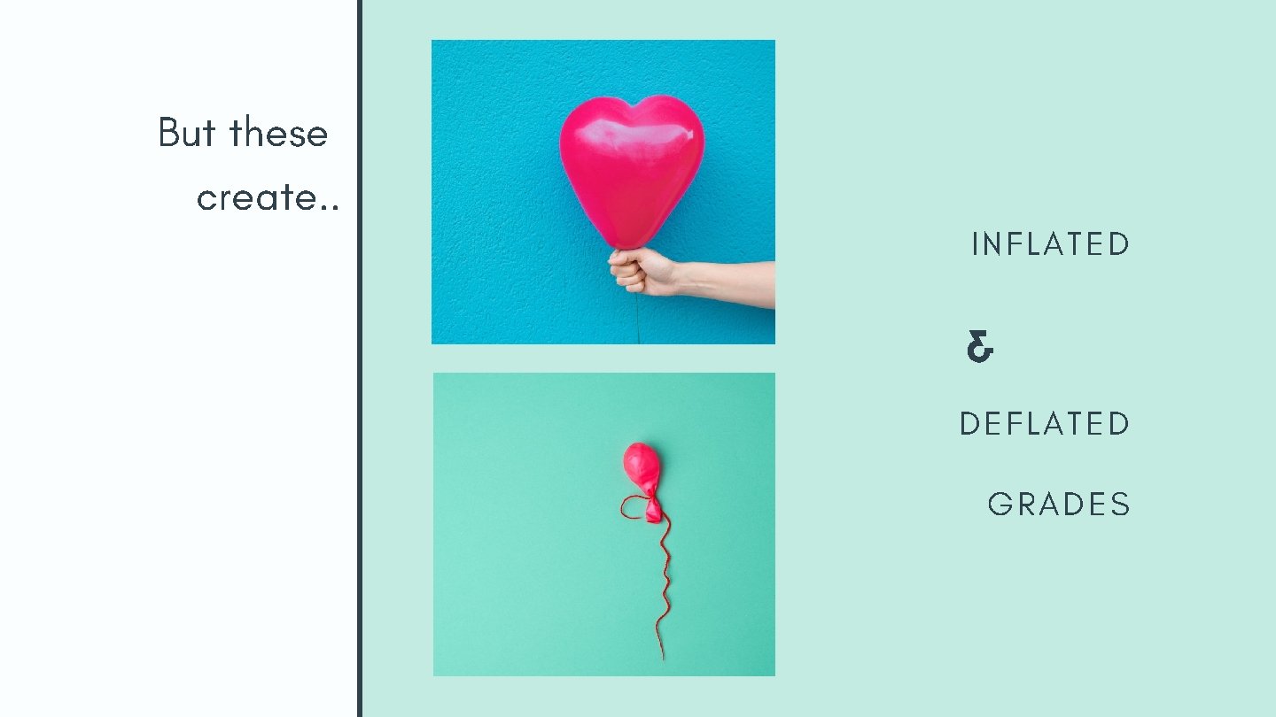 But these create. . INFLATED & DEFLATED GRADES But these create. . INFLATED & DEFLATED GRADES