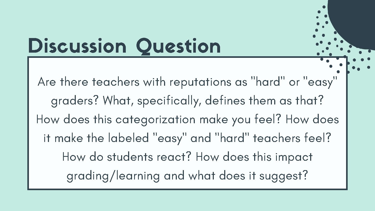 Discussion Question Are there teachers with reputations as "hard" or "easy" graders? What, specifically, Discussion Question Are there teachers with reputations as "hard" or "easy" graders? What, specifically,