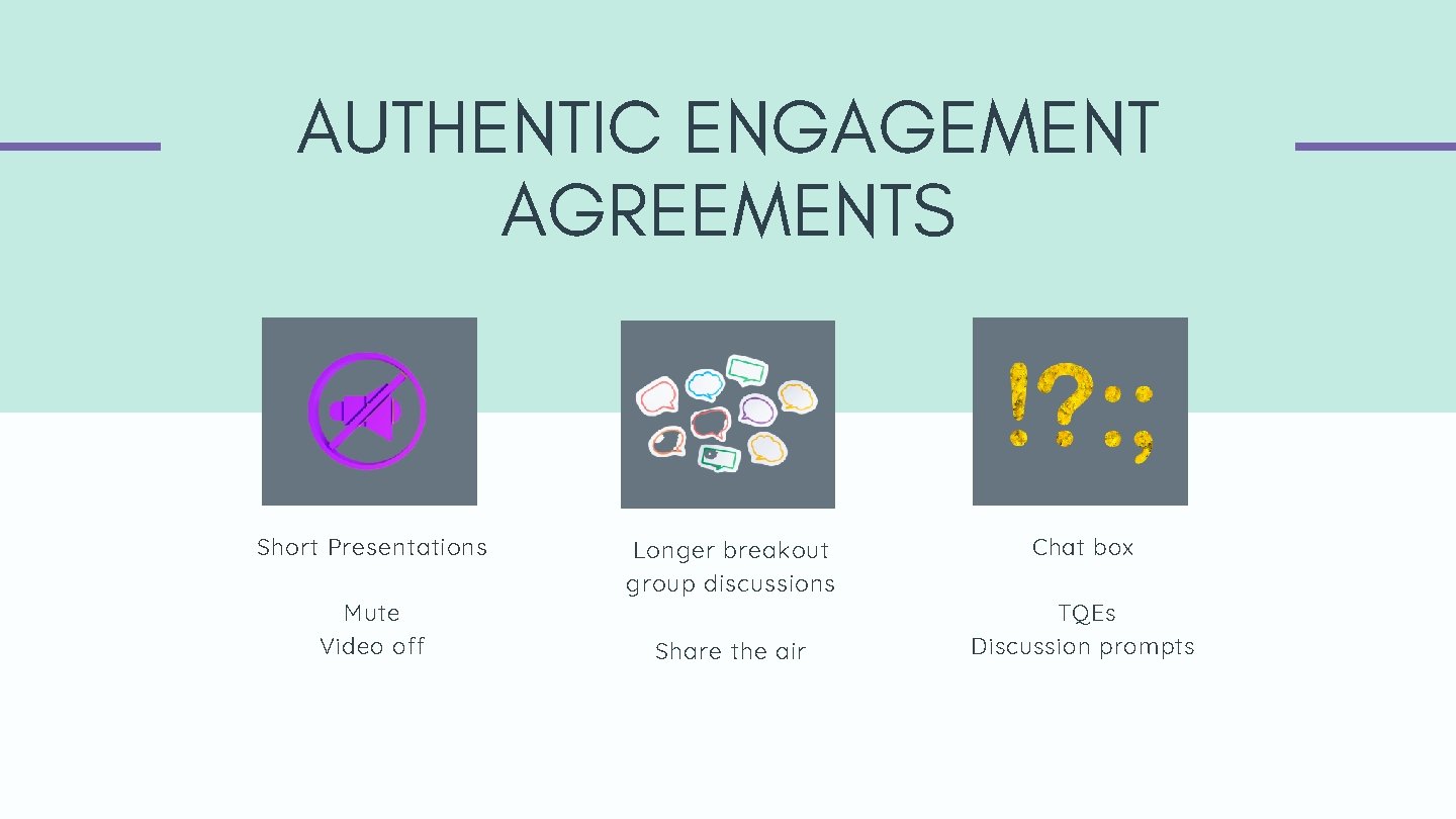 AUTHENTIC ENGAGEMENT AGREEMENTS Short Presentations Mute Video off Longer breakout group discussions Share the AUTHENTIC ENGAGEMENT AGREEMENTS Short Presentations Mute Video off Longer breakout group discussions Share the