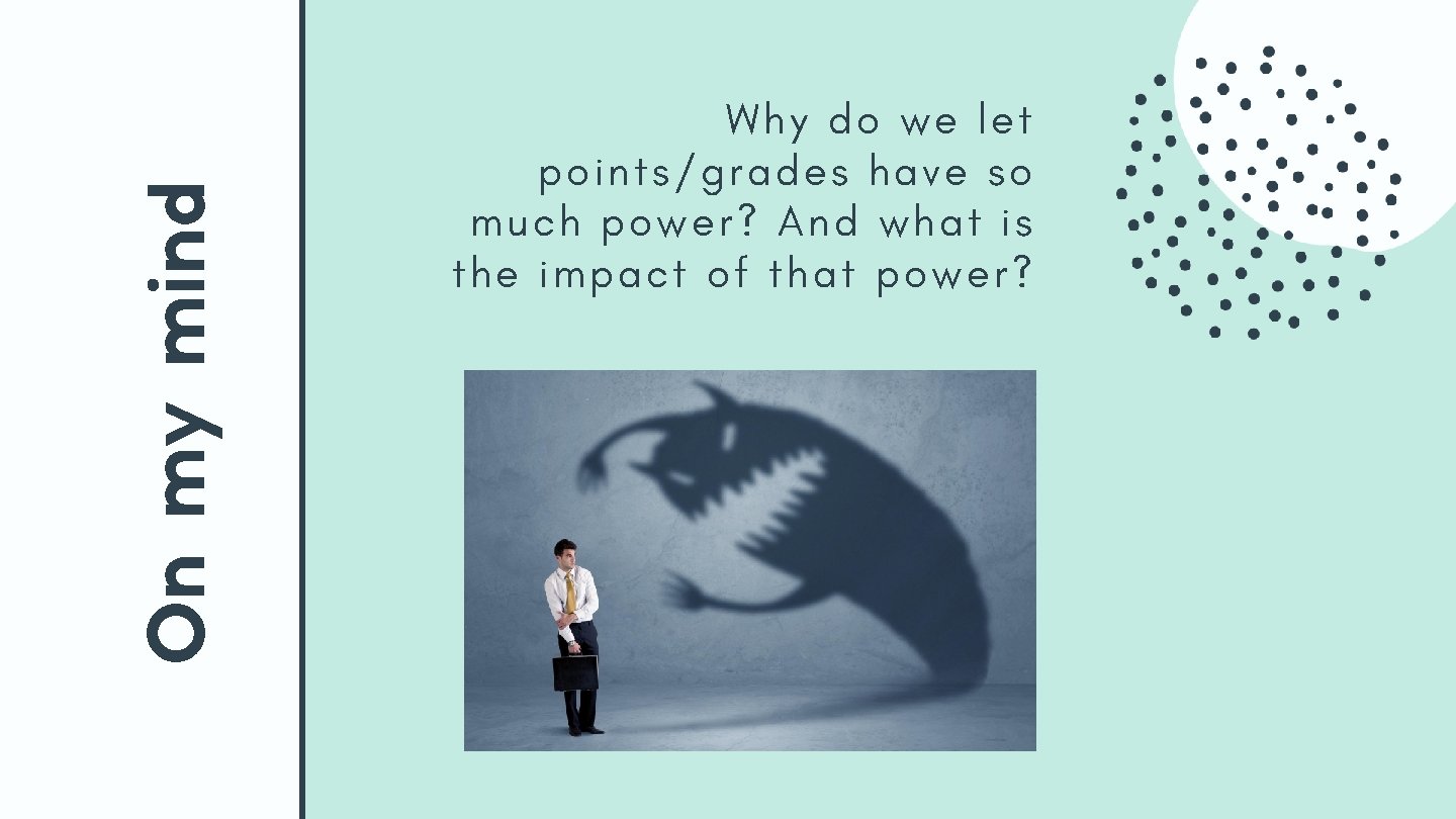 On my mind Why do we let points/grades have so much power? And what On my mind Why do we let points/grades have so much power? And what