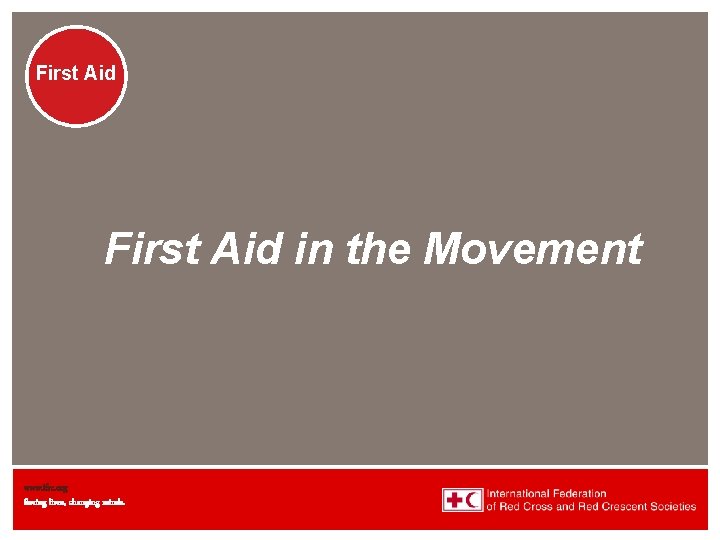 First Aid in the Movement www. ifrc. org Saving lives, changing minds. 