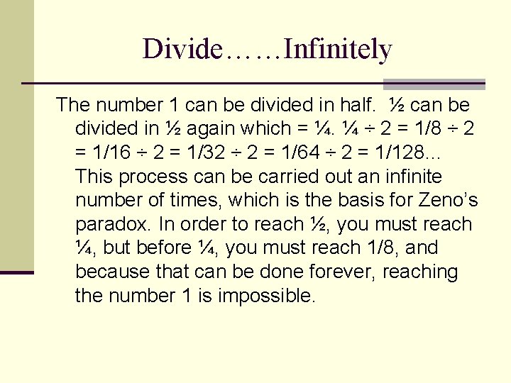 Divide……Infinitely The number 1 can be divided in half. ½ can be divided in