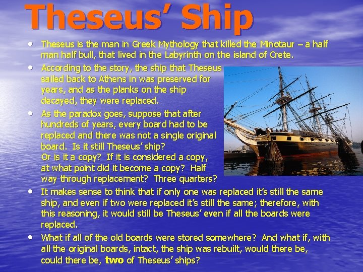 Theseus’ Ship • Theseus is the man in Greek Mythology that killed the Minotaur