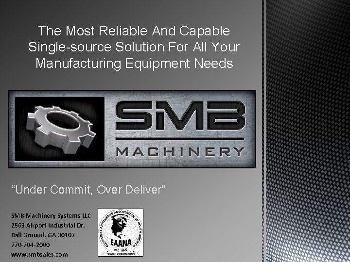 The Most Reliable And Capable Single-source Solution For All Your Manufacturing Equipment Needs “Under