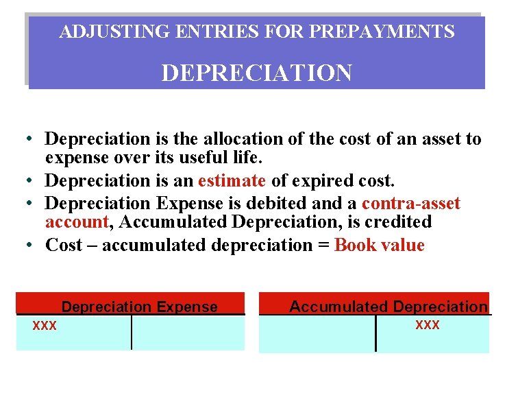 ADJUSTING ENTRIES FOR PREPAYMENTS DEPRECIATION • Depreciation is the allocation of the cost of