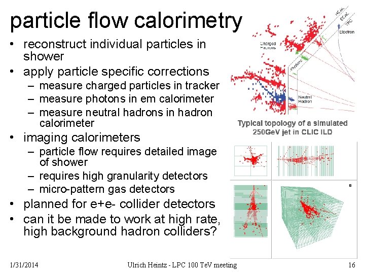 particle flow calorimetry • reconstruct individual particles in shower • apply particle specific corrections