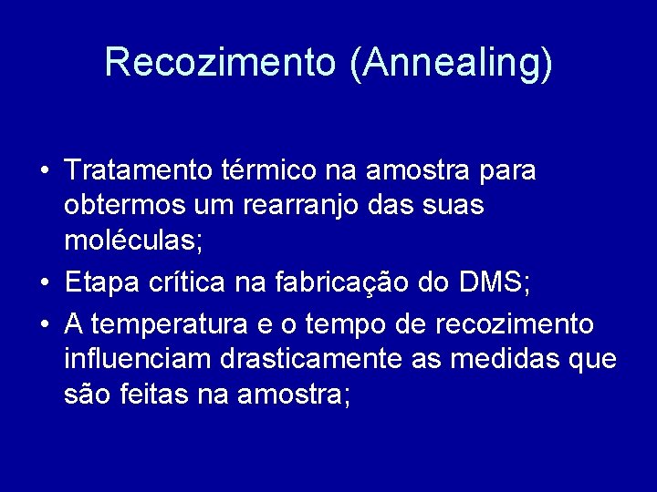 Recozimento (Annealing) • Tratamento térmico na amostra para obtermos um rearranjo das suas moléculas;