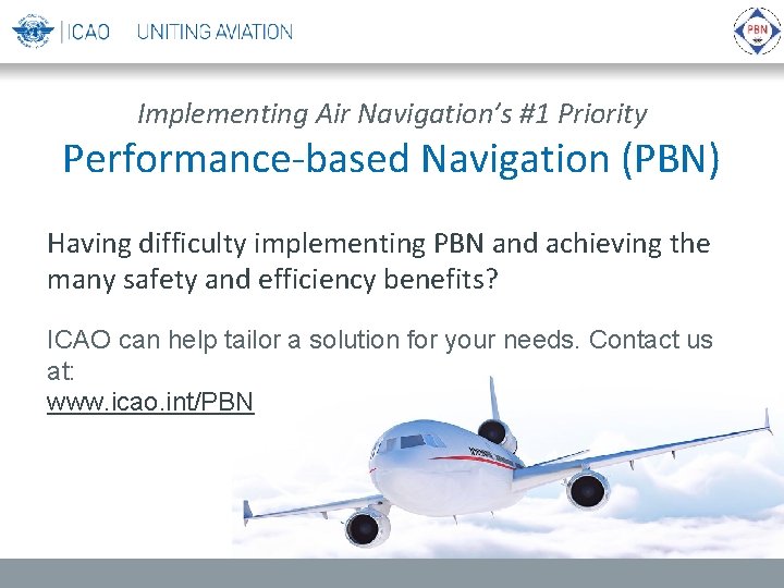 Implementing Air Navigation’s #1 Priority Performance-based Navigation (PBN) Having difficulty implementing PBN and achieving