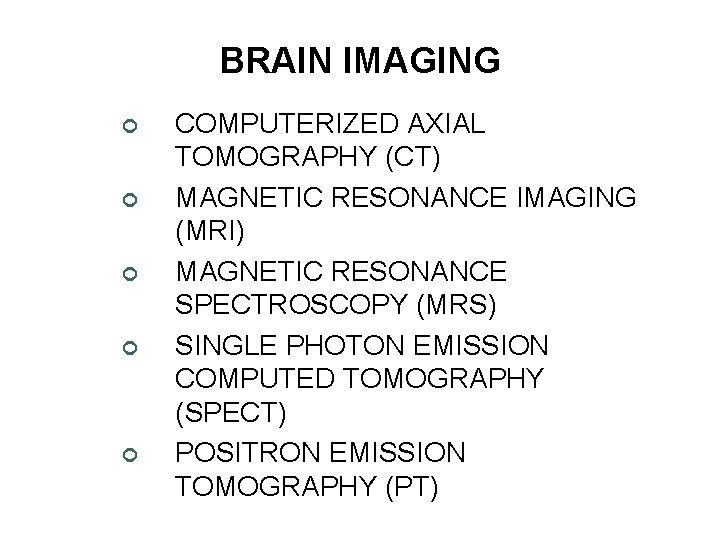 BRAIN IMAGING ¢ ¢ ¢ COMPUTERIZED AXIAL TOMOGRAPHY (CT) MAGNETIC RESONANCE IMAGING (MRI) MAGNETIC