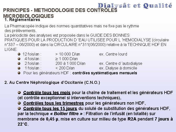 PRINCIPES - METHODOLOGIE DES CONTRÔLES MICROBIOLOGIQUES 1. Réglementaires La Pharmacopée indique des normes quantitatives