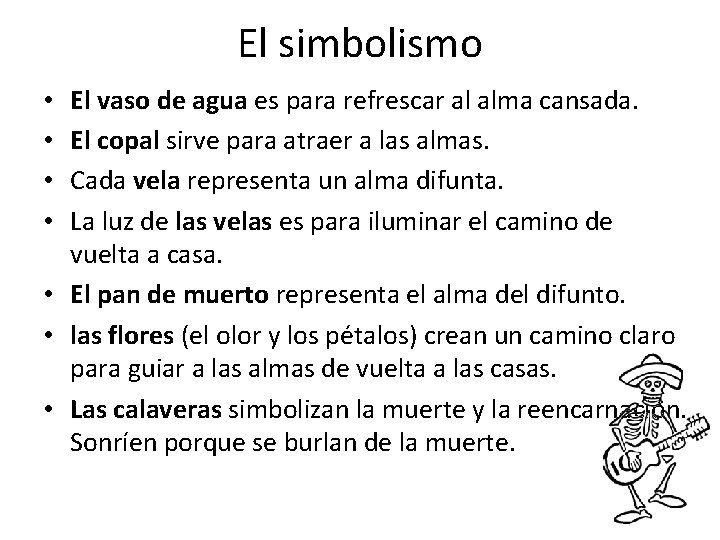 El simbolismo El vaso de agua es para refrescar al alma cansada. El copal
