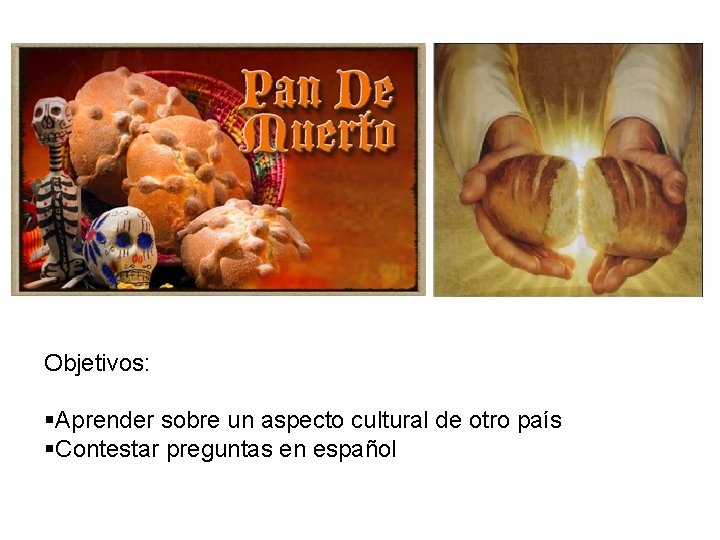 Objetivos: §Aprender sobre un aspecto cultural de otro país §Contestar preguntas en español 